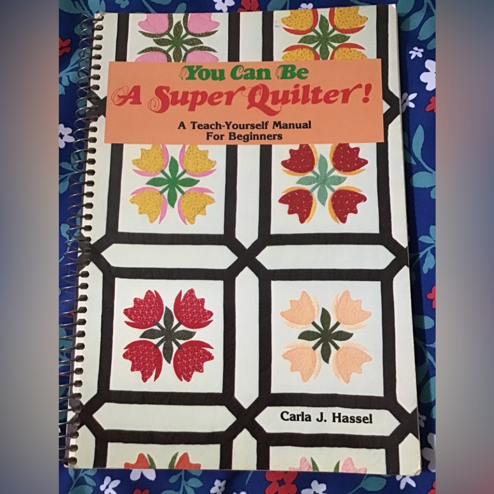 You can be a super Quilter teacher, self manual for beginners by Carla J hassle